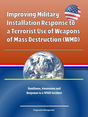cover image of Improving Military Installation Response to a Terrorist Use of Weapons of Mass Destruction (WMD)--Readiness, Awareness and Response to a WMD Incident